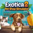 Revisión: Exotica 2 Pet Shop Simulator – Simulador relajante de gestión animal con más de 70 especies